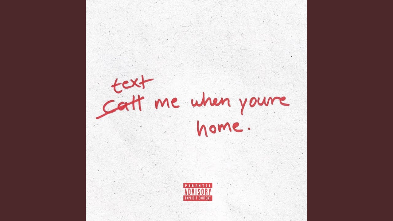 text me when youre home