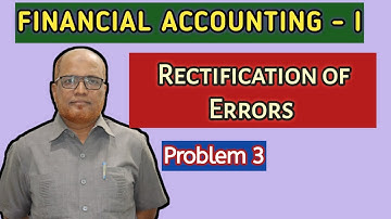 Financial Accounting I Rectification of Errors in Accounting I Problems 3 I Khans Commerce Tutorial