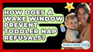How Does A Wake Window Prevent Toddler Nap Refusals? - Raising A Toddler