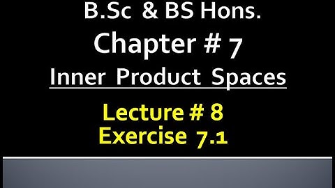 MATHS BSc & BS(HONs) CHAPTER 7 ( INNER PRODUCT SPACES ).METHEMATICAL METHODS .   LECTURE 8