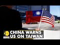China: 'if anyone dares to split Taiwan from China, we won't hesitate to start a war' | WION