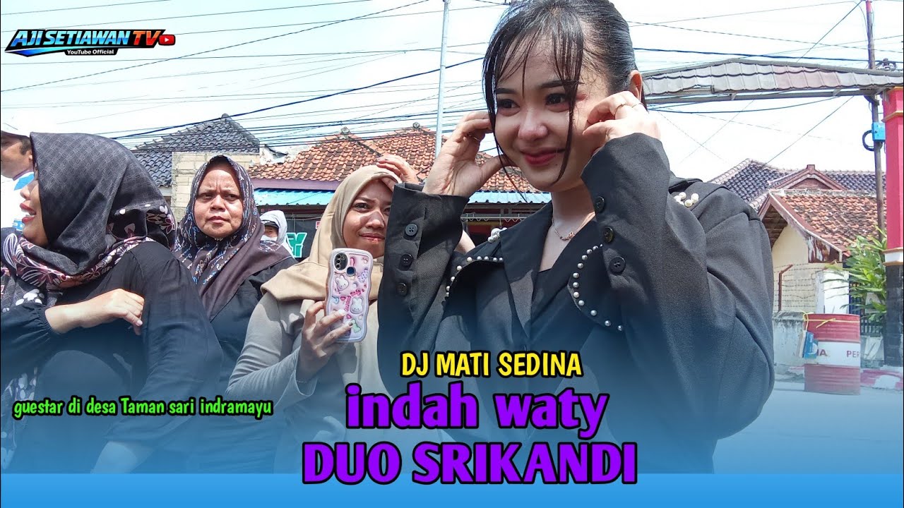 DJ MATI SEDINA-INDAH WATY- DUO SRIKANDI| LIVE DESA KASMARAN INDRAMAYU