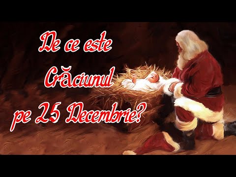 Video: De ce sărbătorim Crăciunul pe 25 decembrie?