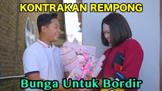 BUNGA UNTUK BORDIR || KONTRAKAN REMPONG EPISODE 765