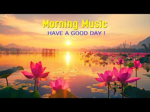 MORNING RELAXING MUSIC - Wake Up to a Calm Mind and Happy Heart - Morning Meditation Music For Relax