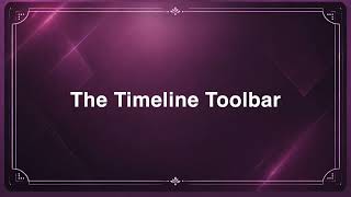 7  The Timeline Toolbar