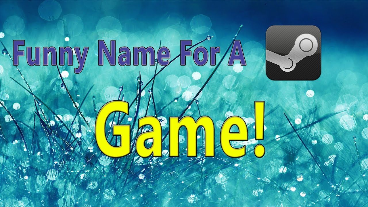 Funny Name For A Steam Game 