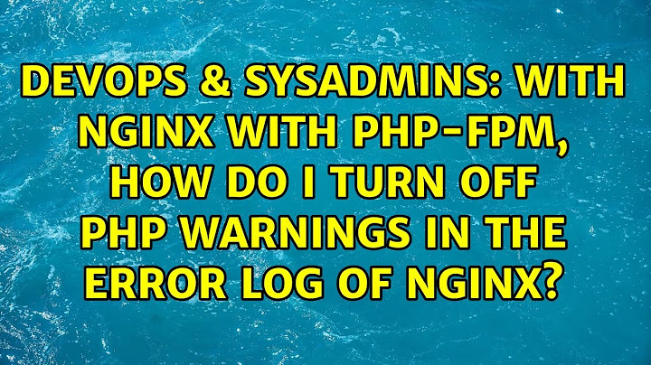 with nginx with php-fpm, how do i turn off php warnings in the error log of nginx?