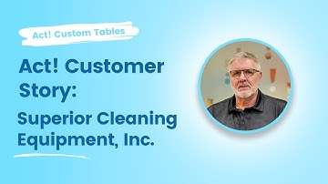 Act! Customer Story: Superior Cleaning Equipment, Inc. & Act! Custom Tables