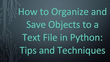 How to Organize and Save Objects to a Text File in Python: Tips and Techniques