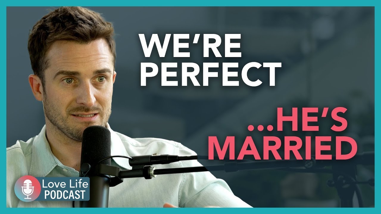 “Everything’s Perfect Except for One Thing...He’s Married.”