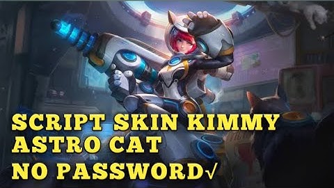 SCRIPT SKIN KIMMY ASTROCAT EPIC FULL EFFECT AND VOICE NO PASSWORD MOBILE LEGENDS: BANG BANG