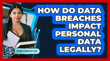 How Do Data Breaches Impact Personal Data Legally? - AI and Technology Law
