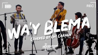 Homegrown Covers: Way Blema - Oh! Caraga