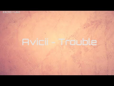 TROUBLE - Avicii 