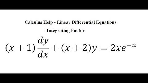 Calculus Help: Linear Differential Equations - Integrating Factor - (x+1)  dy/dx+(x+2)y=2xe^(-x)