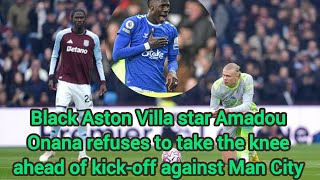 Black Aston Villa star Amadou Onana refuses to take the knee ahead of kick-off against Man City