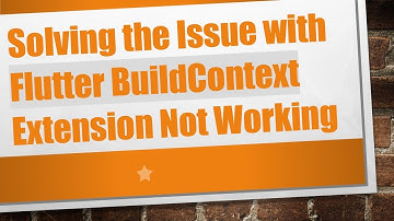 Solving the Issue with Flutter BuildContext Extension Not Working