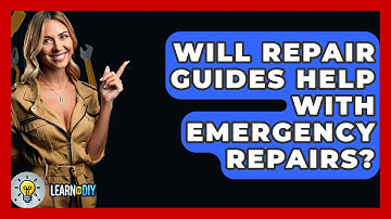 Will Repair Guides Help With Emergency Repairs? - LearnToDIY360.com