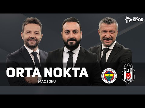 Fenerbahçe 2-1 Beşiktaş Maç Sonu | Orta Nokta – Erkut Öztürk & Elvir Baliç & Tümer Metin