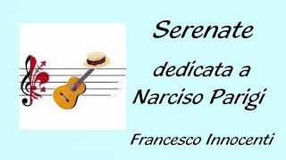 SERENATE - Dedica a NARCISO PARIGI - Inedito FRANCESCO INNOCENTI - Video SANTI PANICHI