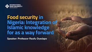 Food security in Nigeria: Integration of Islamic knowledge as a way forward | Prof. Raufu Oyedapo