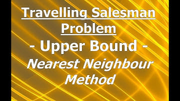 Travelling Salesman Problem - Upper Bound - Nearest Neighbour method