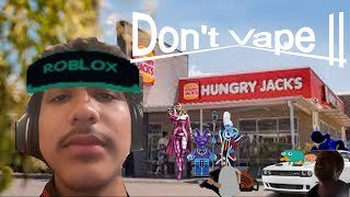 Don't Vape and Hungry Jacks