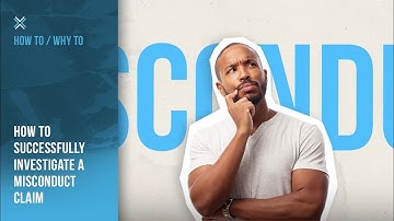 Successfully Investigate a Misconduct Claim | How To Why To | Compliance Next