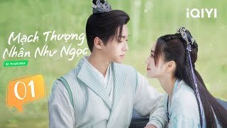 Phim Ngôn Tình Cổ Trang Ngọt Ngào | MẠCH THƯỢNG NHÂN NHƯ NGỌC - Tập 01 | iQIYI Phim Thuyết Minh