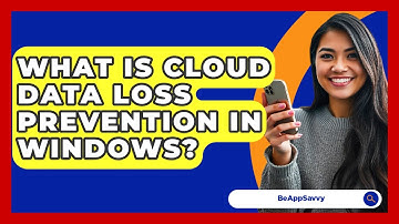 What Is Cloud Data Loss Prevention In Windows? - Be App Savvy