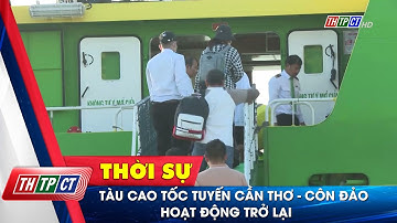 Tàu cao tốc tuyến Cần Thơ - Côn Đảo hoạt động trở lại  | Cần Thơ TV