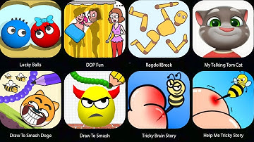 Help Me Tricky Story,Tricky Brain Story,Draw To Smash,RagdollBreak,DOP Fun,Lucky Balls,Talking Tom