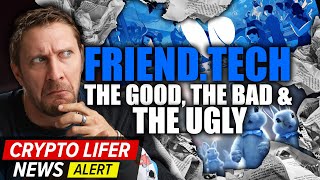 Friend.Tech: The Good, The Bad & The Ugly