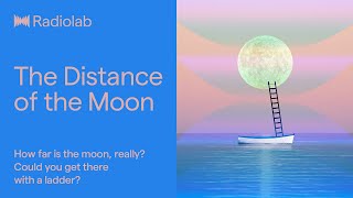 The Distance of the Moon | Radiolab Podcast