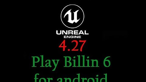 Unreal Engine 4.27, Billing version 6 for android