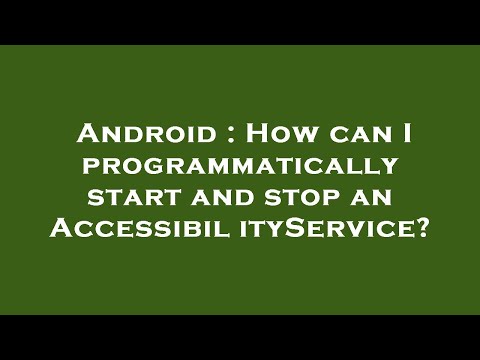 Android : How can I programmatically start and stop an AccessibilityService?