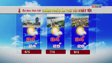 Dự báo thời tiết TP.Cần Thơ 5/4/2023| THTPCT