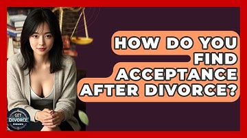 How Do You Find Acceptance After Divorce? - Get Divorce Answers