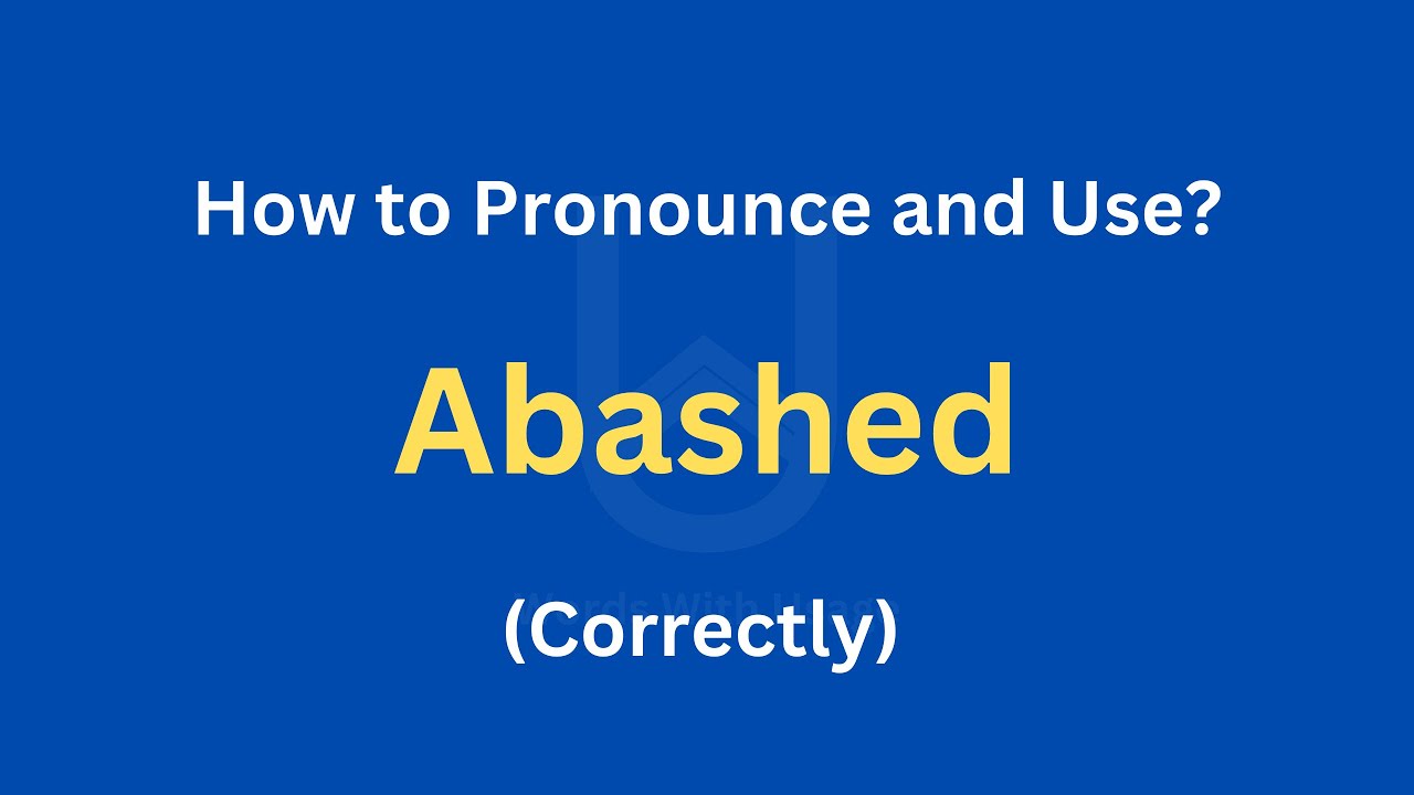 How to Pronounce ABASHED | How to use it (Perfectly) - YouTube
