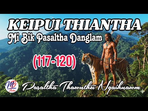 KEIPUI THIANTHA MI BIK PASALTHA DANGLAM || Episode: 117-120