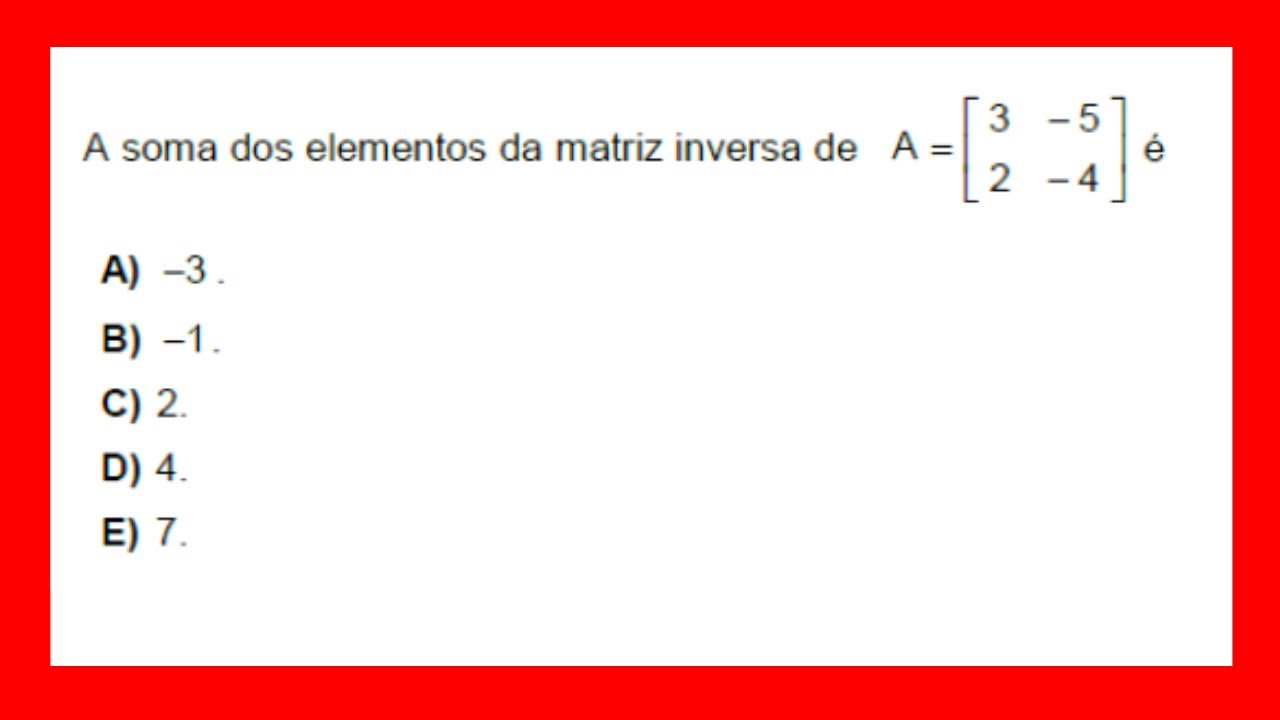 A SOMA DOS ELEMENTOS DA MATRIZ INVERSA MATRIZES YouTube A SOMA DOS ELEMENTOS DA MATRIZ INVERSA MATRIZES YouTube