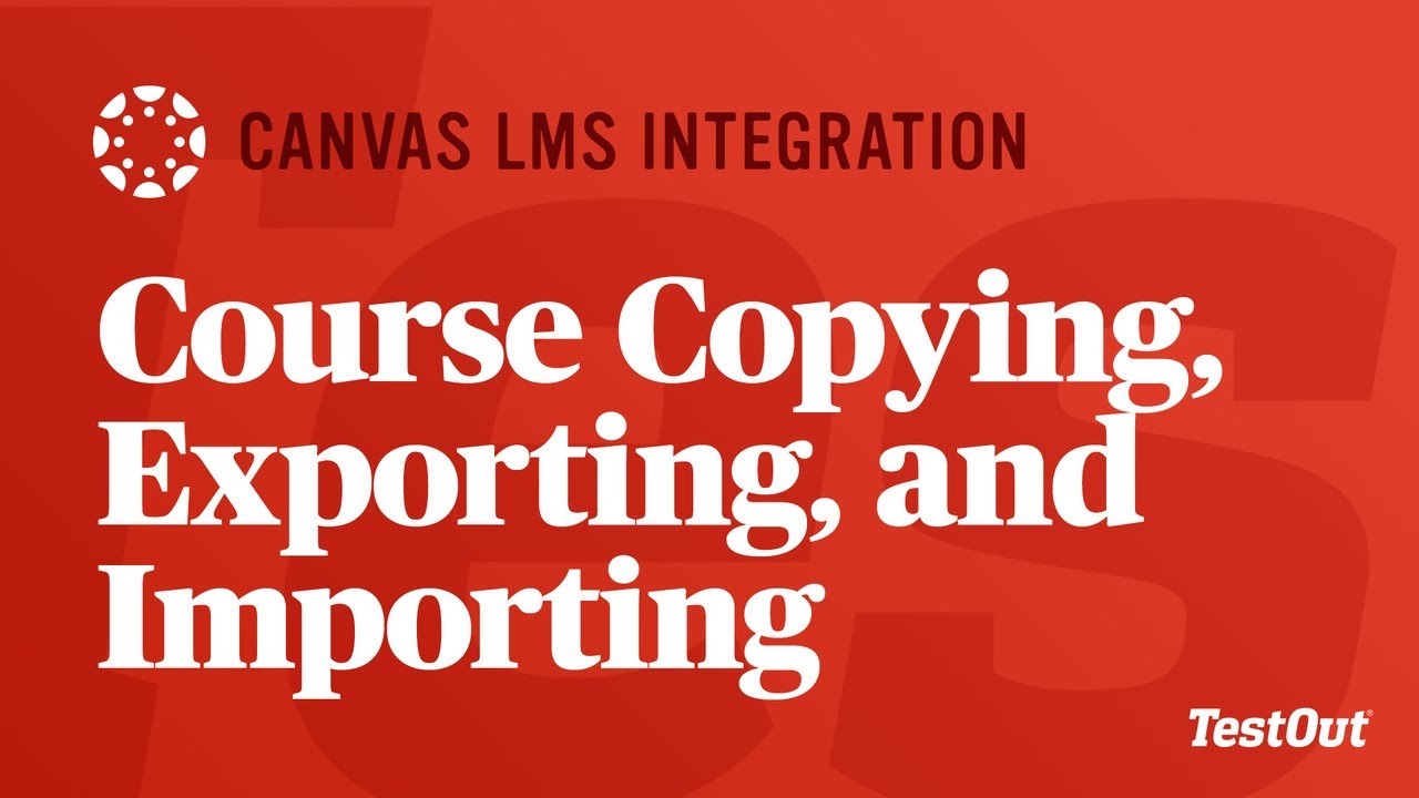 Course, Copying, Exporting, And Importing Canvas EduApp & TestOut