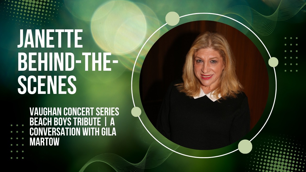 Janette Behind-the-Scenes: Vaughan Concert Series Beach Boys Tribute|A Conversation with Gila Martow