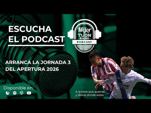 ARRANCA LA JORNADA 3 DEL APERTURA 2026 | LO MEJOR DE TUDN RADIO