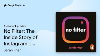 No Filter: The Inside Story of Instagram –… by Sarah Frier · Audiobook preview