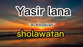 YASIR LANA - Ai khodijah || lirik sholawatan ( bahasa Indonesia )