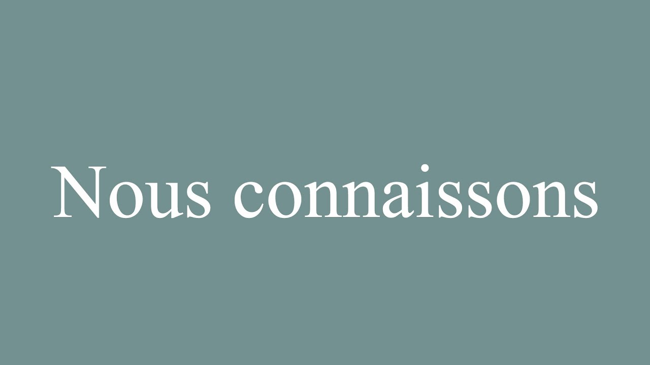How to Pronounce ''Nous connaissons'' (We know) Correctly in French