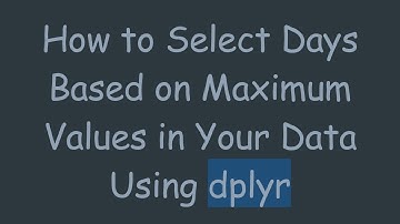 How to Select Days Based on Maximum Values in Your Data Using dplyr