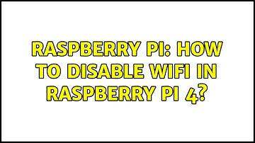 Raspberry Pi: How to disable wifi in Raspberry Pi 4? (3 Solutions!!)
